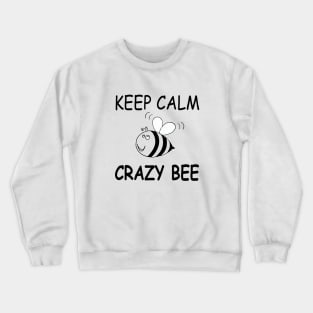 KEEP CALM . CRAZY BEE. A fun bee print. Crewneck Sweatshirt